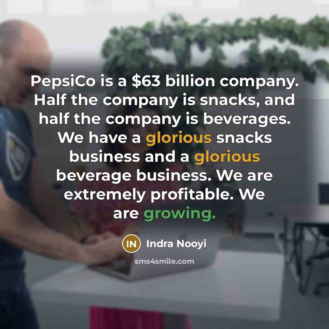 “PepsiCo is a $63 billion company. Half the company is…” quote by Indra Nooyi