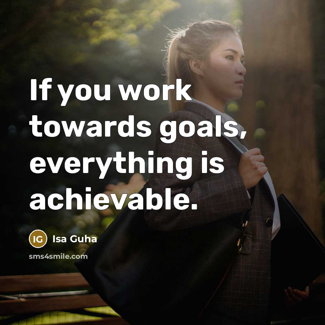 “If you work towards goals, everything is achievable.” quote by Isa Guha
