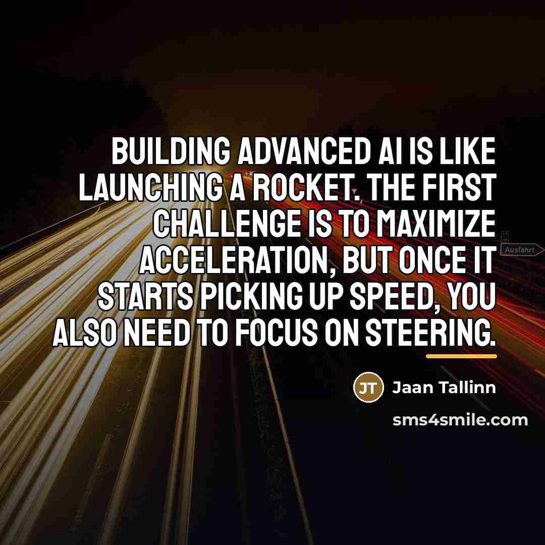 “Building advanced AI is like launching a rocket. The first…” quote by Jaan Tallinn