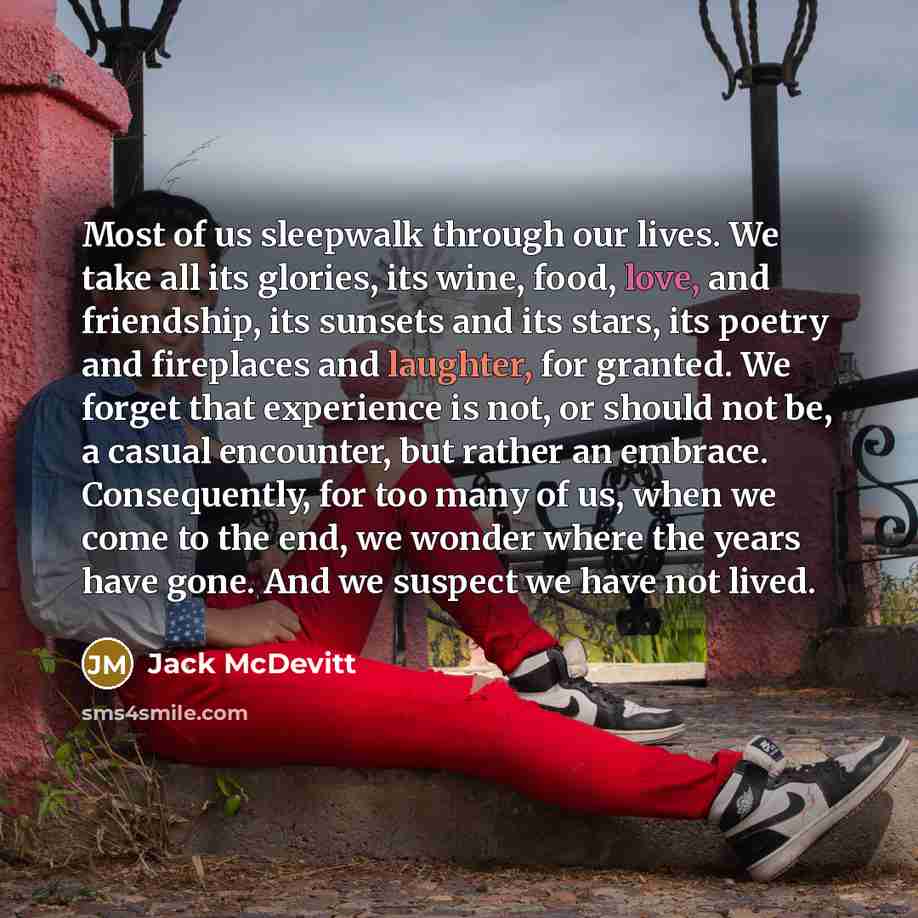 “Most of us sleepwalk through our lives. We take all…” quote by Jack McDevitt