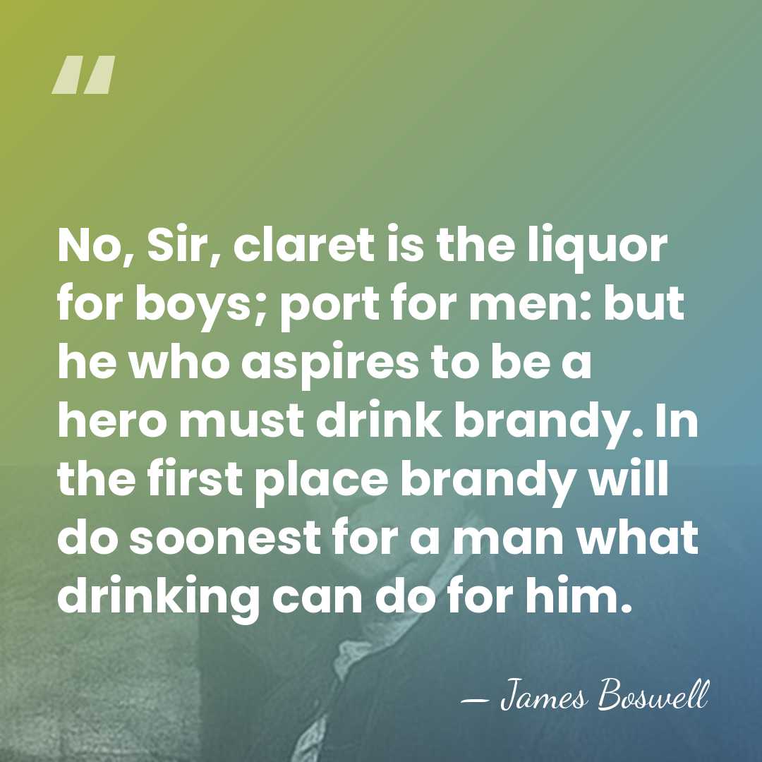 No, Sir, claret is the liquor for boys; port for men: but&hellip; - James Boswell
