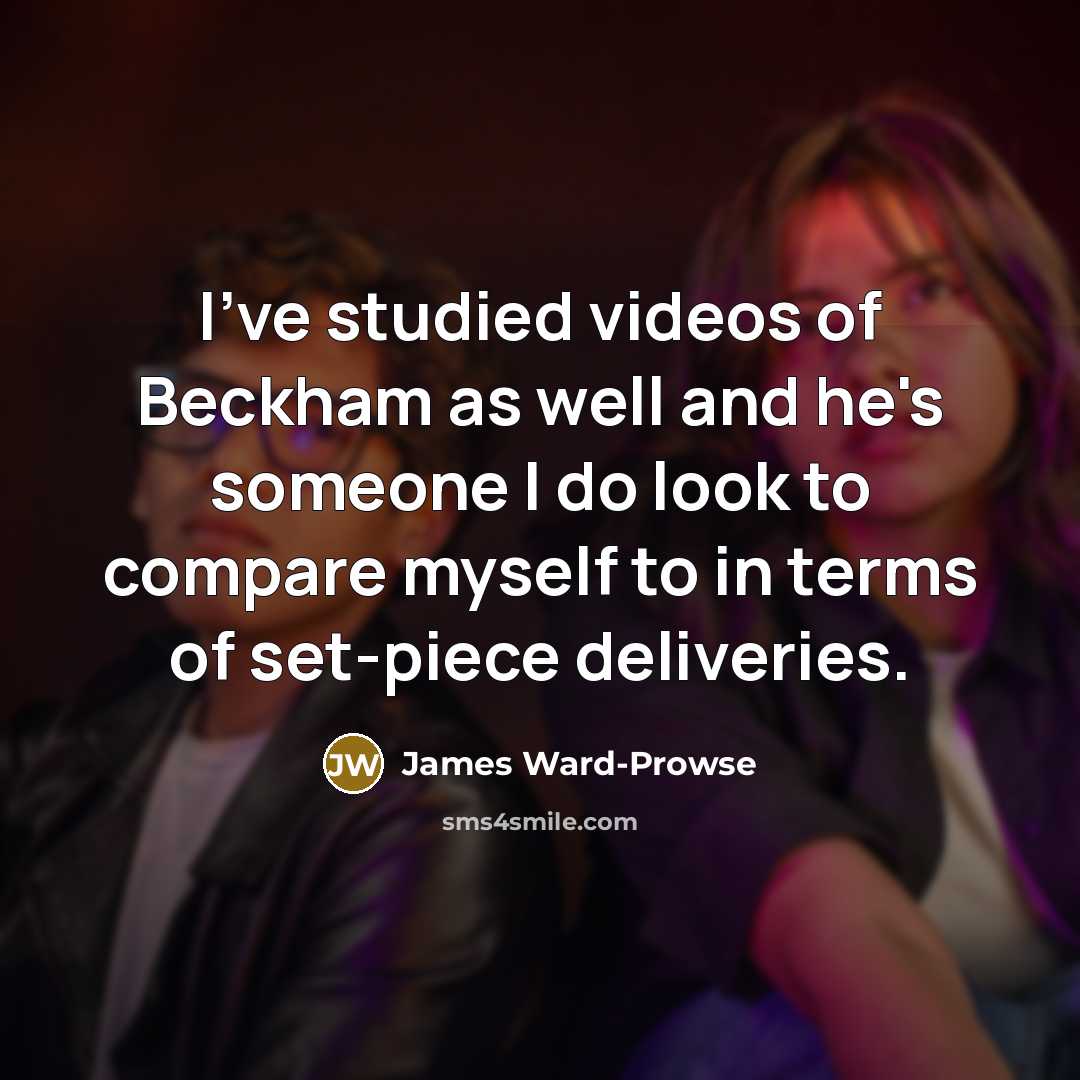 “I've studied videos of Beckham as well and he's someone…” quote by James Ward-Prowse