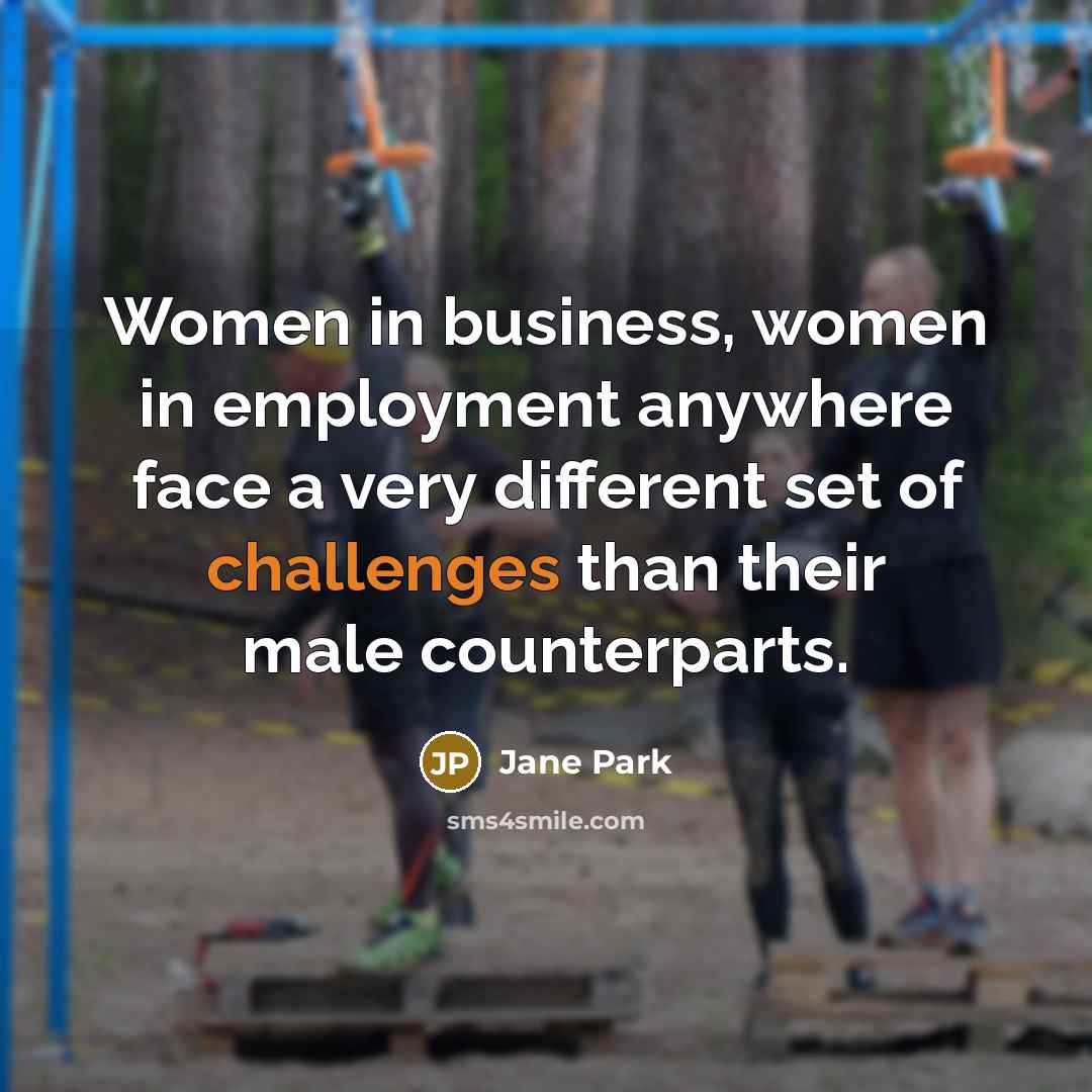 “Women in business, women in employment anywhere face a very…” quote by Jane Park