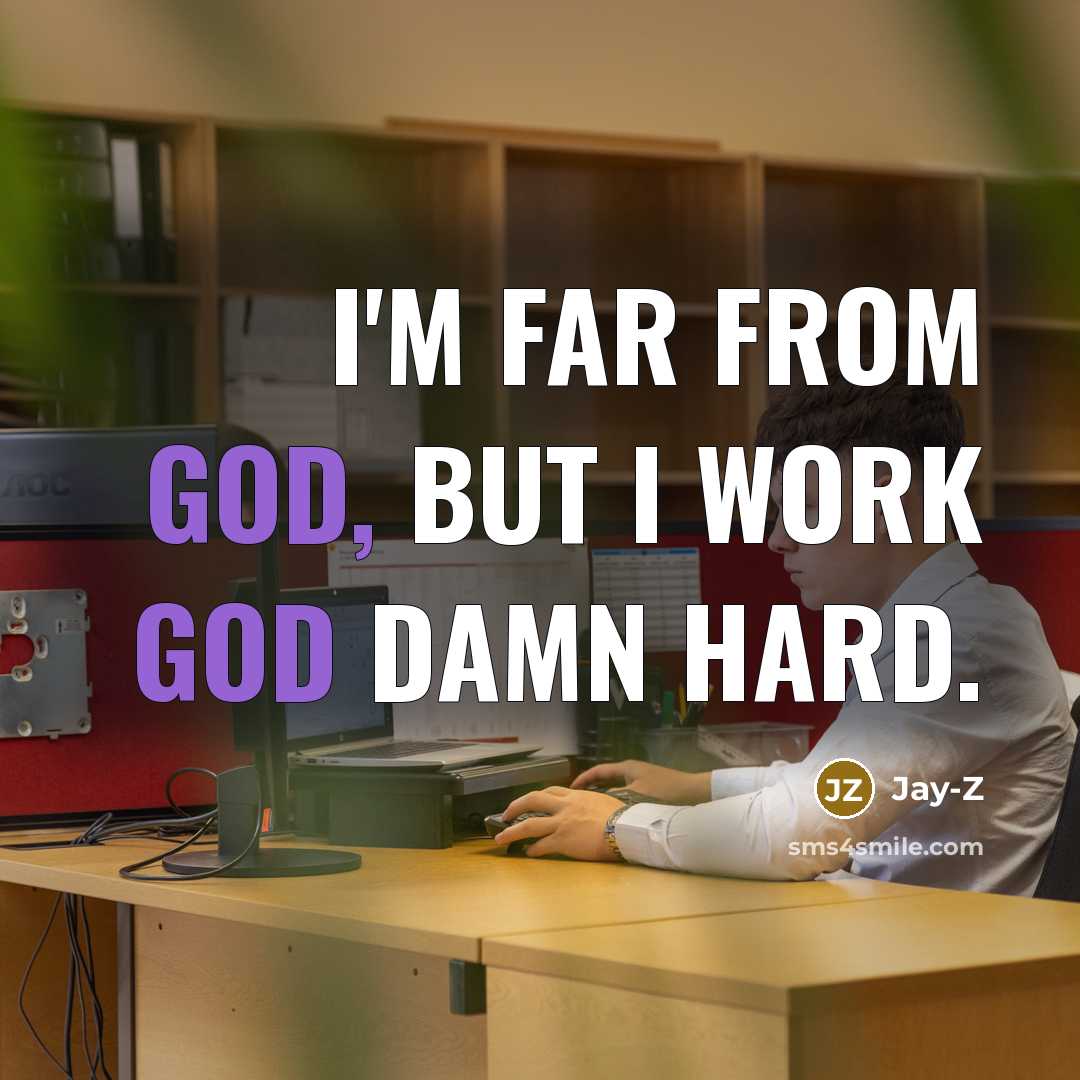 “I'm far from God, but I work god damn hard.…” quote by Jay-Z