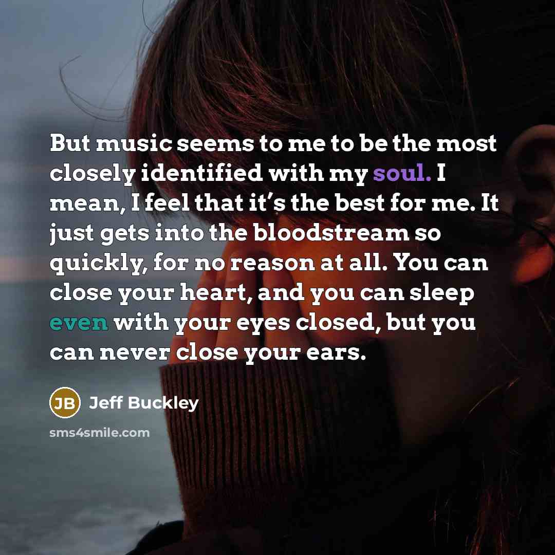 “But music seems to me to be the most closely…” quote by Jeff Buckley