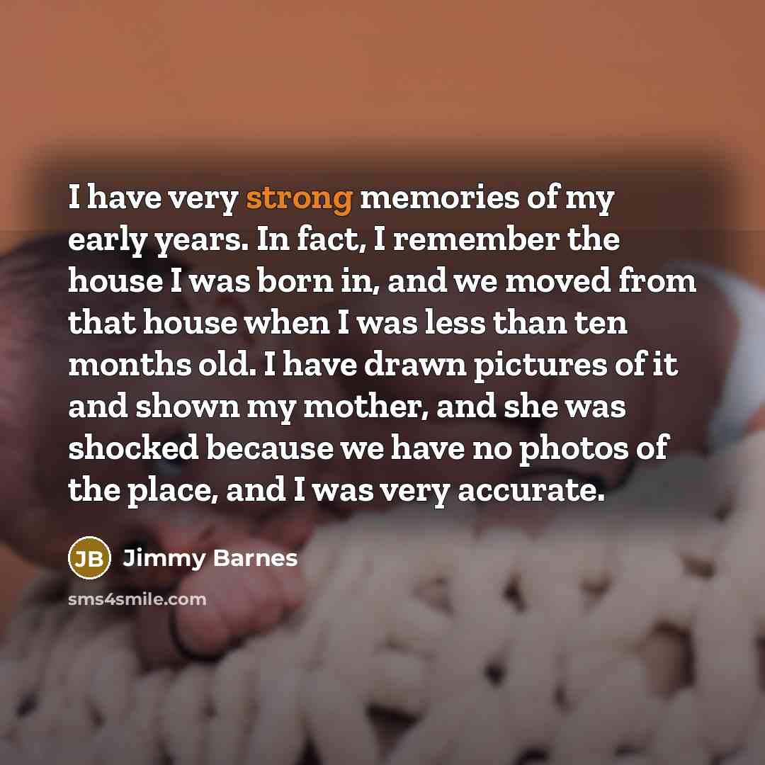 “I have very strong memories of my early years. In…” quote by Jimmy Barnes