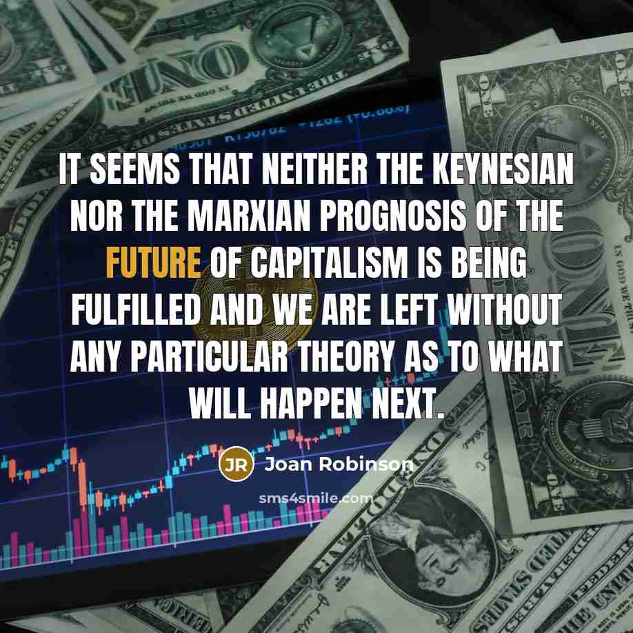 “It seems that neither the Keynesian nor the Marxian prognosis…” quote by Joan Robinson