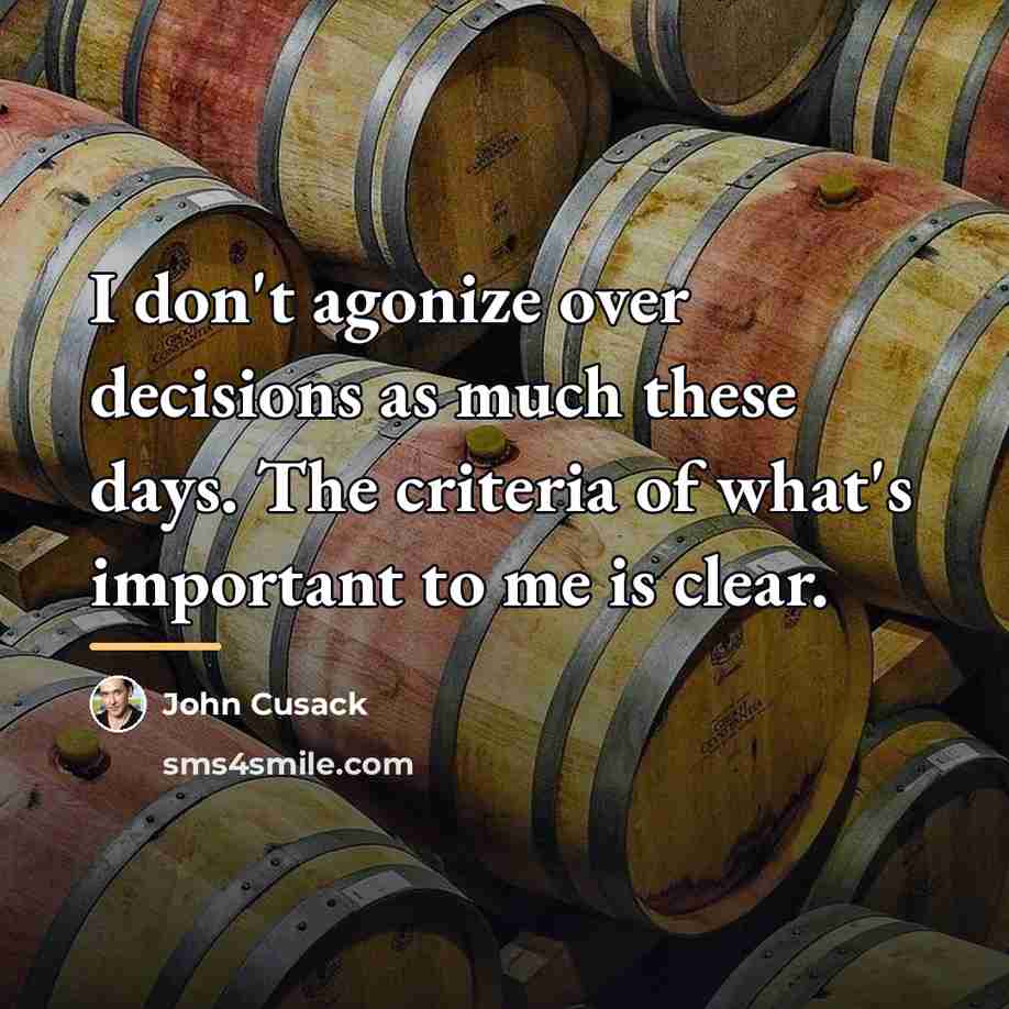 “I don't agonize over decisions as much these days. The…” quote by John Cusack