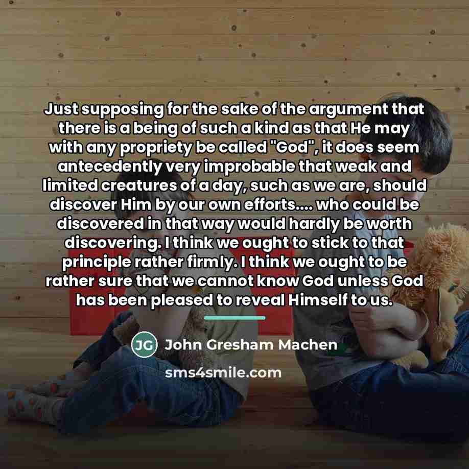 “Just supposing for the sake of the argument that there…” quote by John Gresham Machen