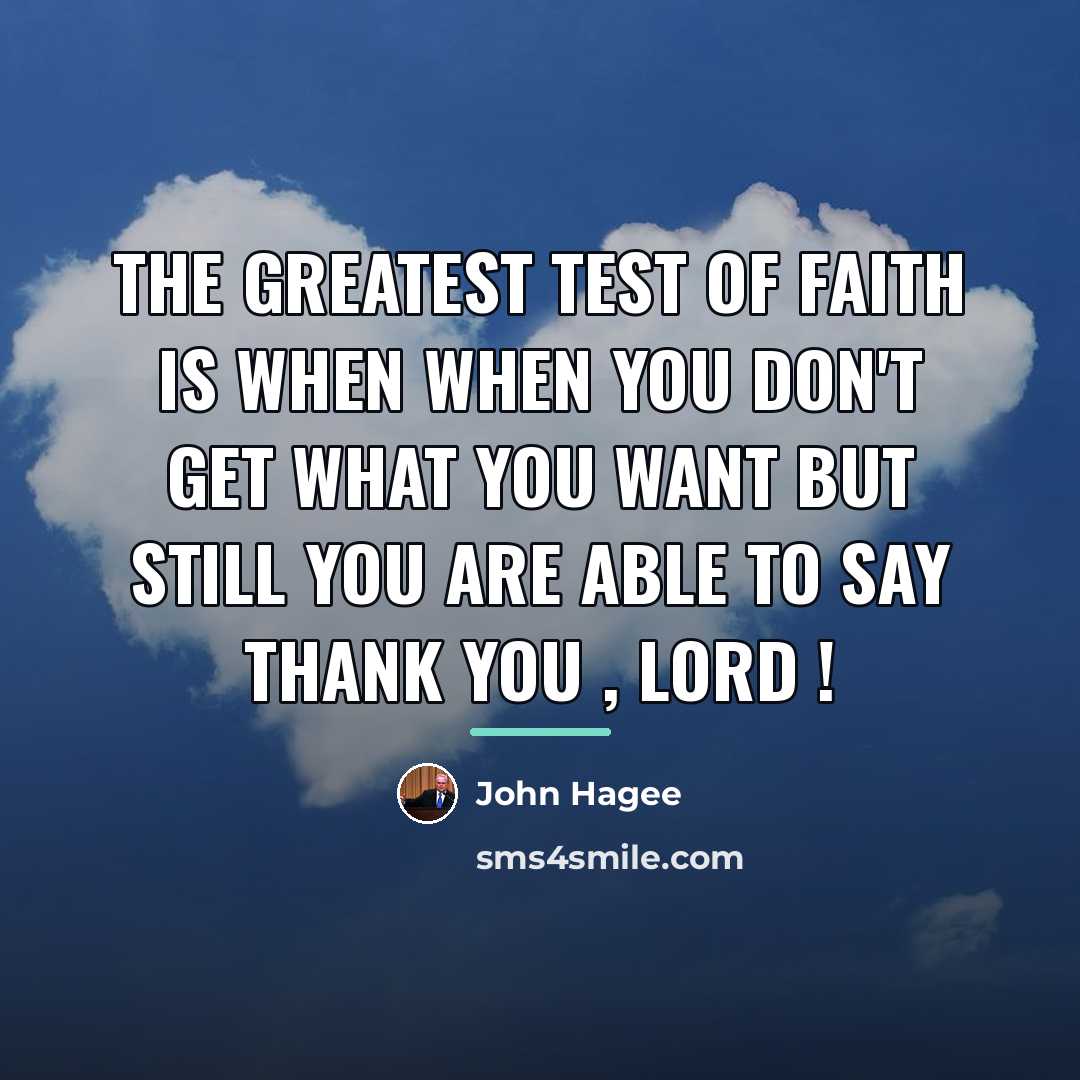 “The greatest test of faith is when when you don't…” quote by John Hagee