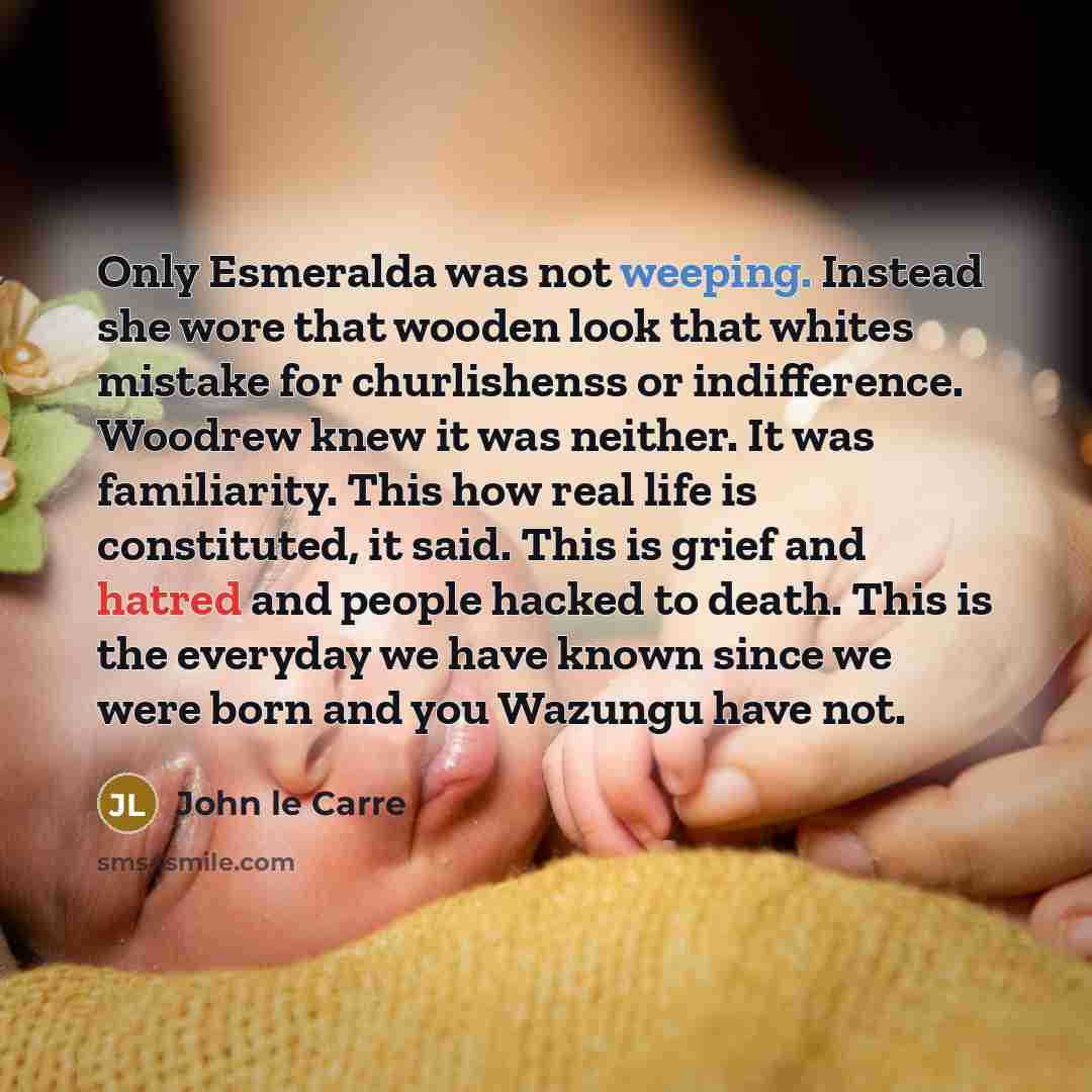 “Only Esmeralda was not weeping. Instead she wore that wooden…” quote by John le Carre