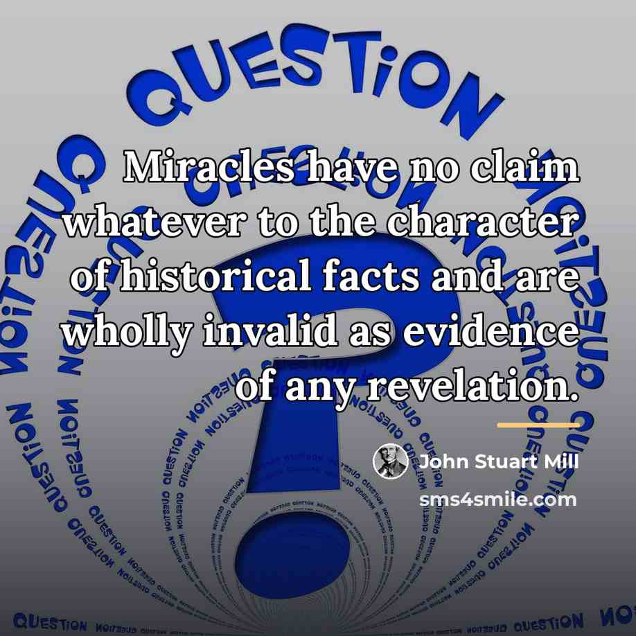 “Miracles have no claim whatever to the character of historical…” quote by John Stuart Mill
