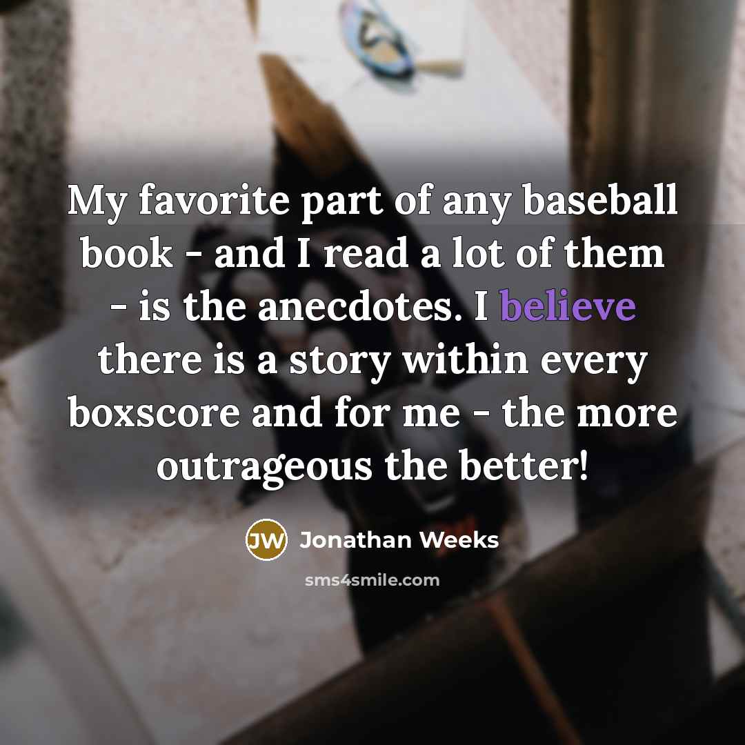 “My favorite part of any baseball book - and I…” quote by Jonathan Weeks
