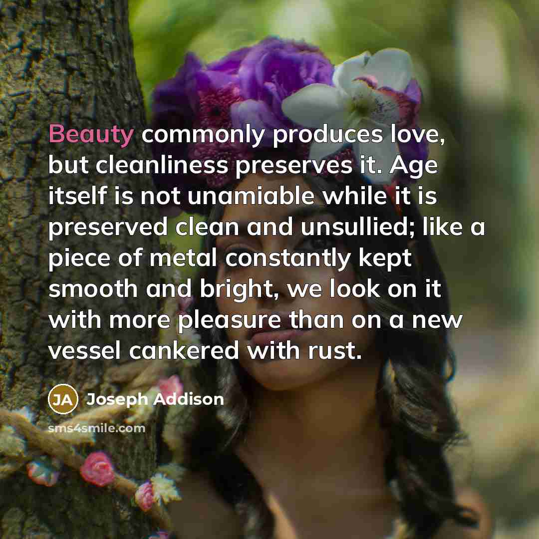 “Beauty commonly produces love, but cleanliness preserves it. Age itself…” quote by Joseph Addison