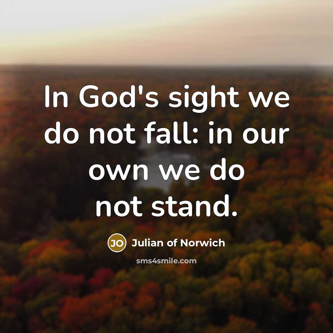 “In God's sight we do not fall: in our own…” quote by Julian of Norwich