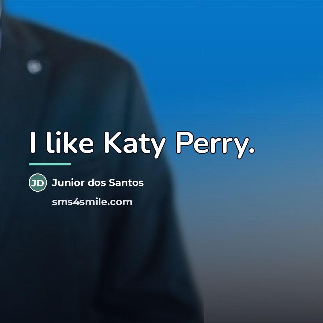 “I like Katy Perry.…” quote by Junior dos Santos