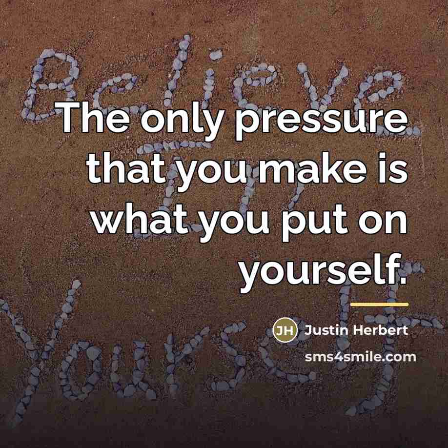 “The only pressure that you make is what you put…” quote by Justin Herbert