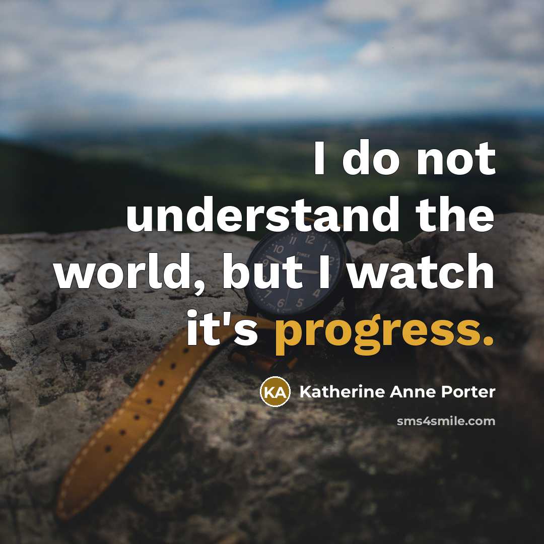 “I do not understand the world, but I watch it's…” quote by Katherine Anne Porter