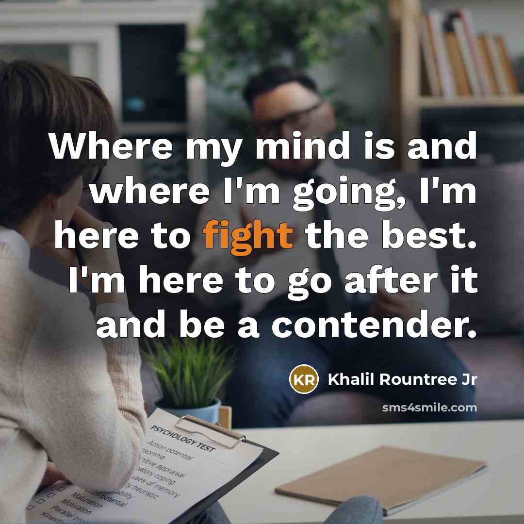 “Where my mind is and where I'm going, I'm here…” quote by Khalil Rountree Jr