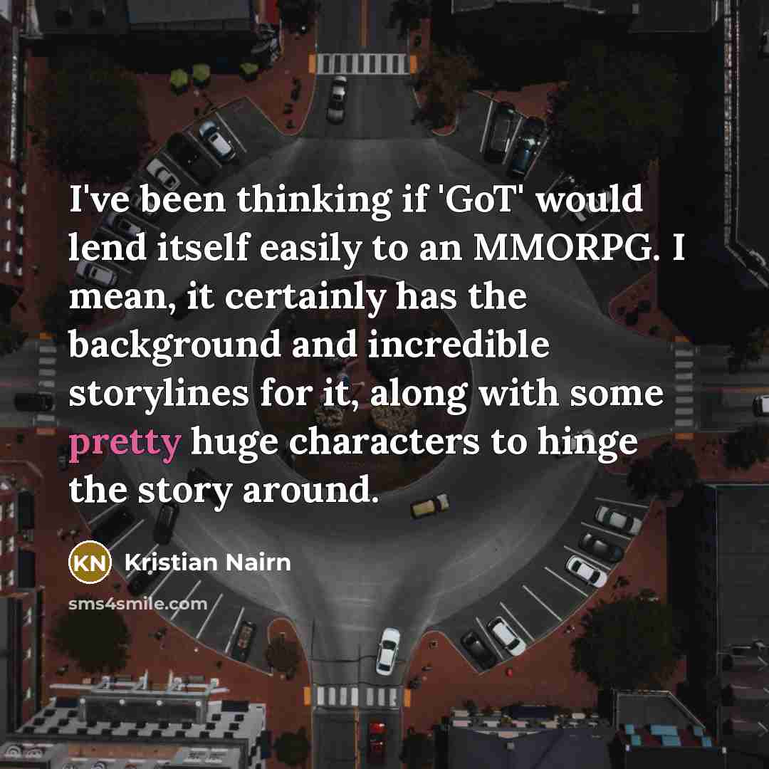 “I've been thinking if 'GoT' would lend itself easily to…” quote by Kristian Nairn