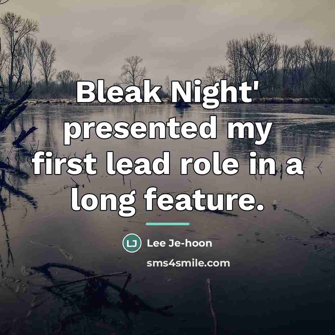 “Bleak Night' presented my first lead role in a long…” quote by Lee Je-hoon