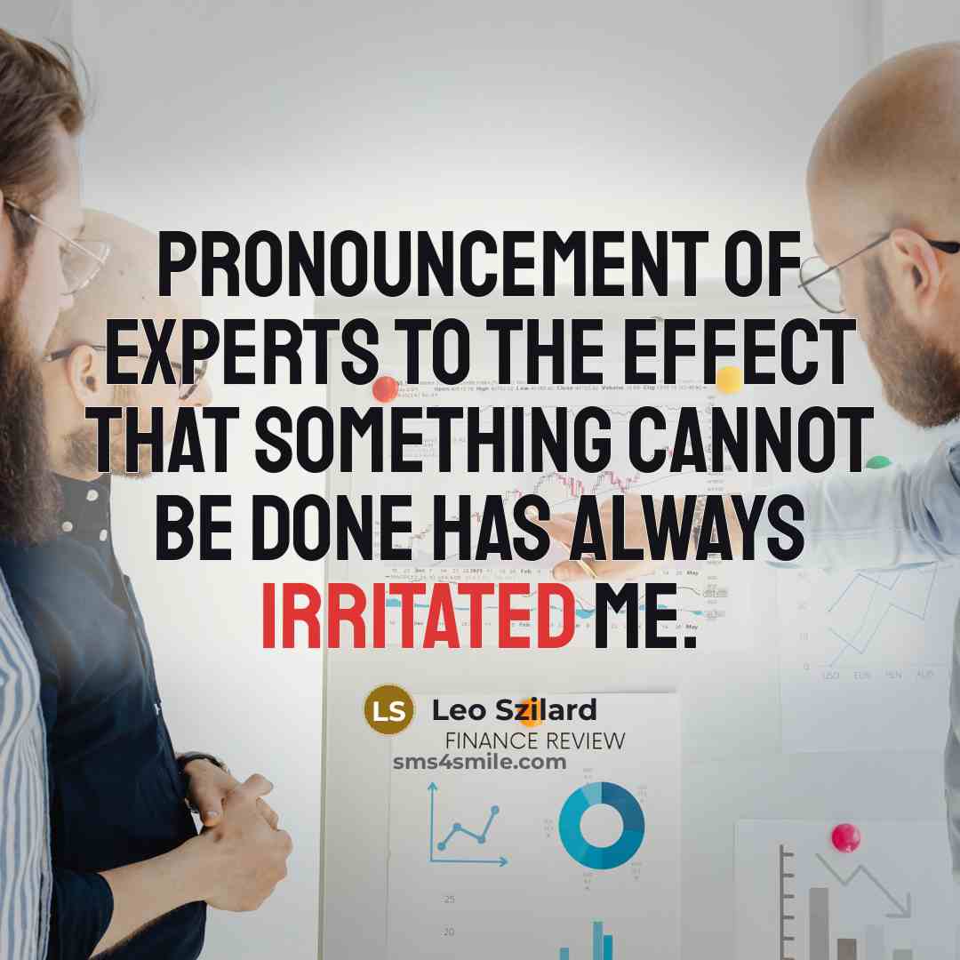 “Pronouncement of experts to the effect that something cannot be…” quote by Leo Szilard