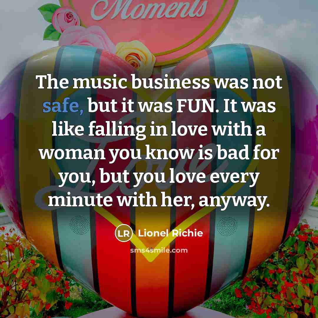 “The music business was not safe, but it was FUN.…” quote by Lionel Richie