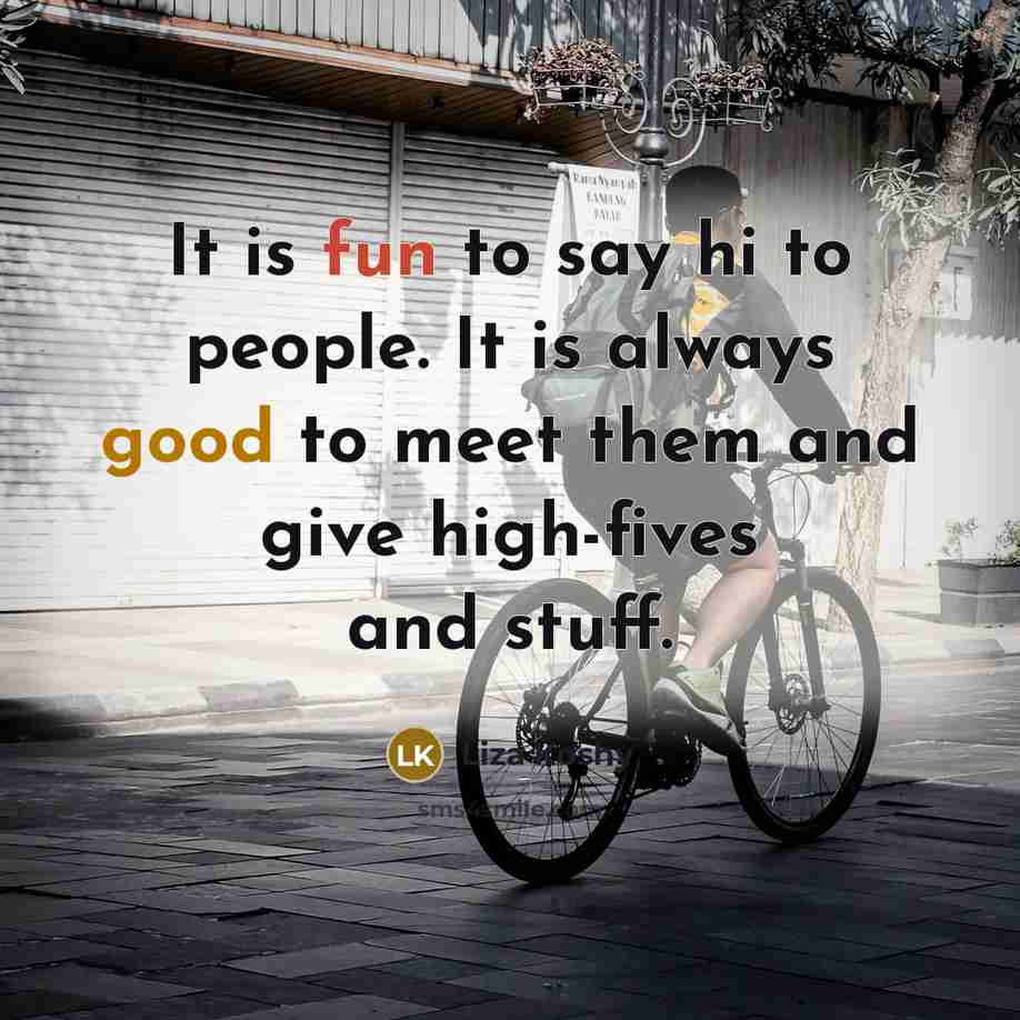 “It is fun to say hi to people. It is…” quote by Liza Koshy