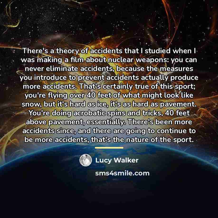 “There's a theory of accidents that I studied when I…” quote by Lucy Walker