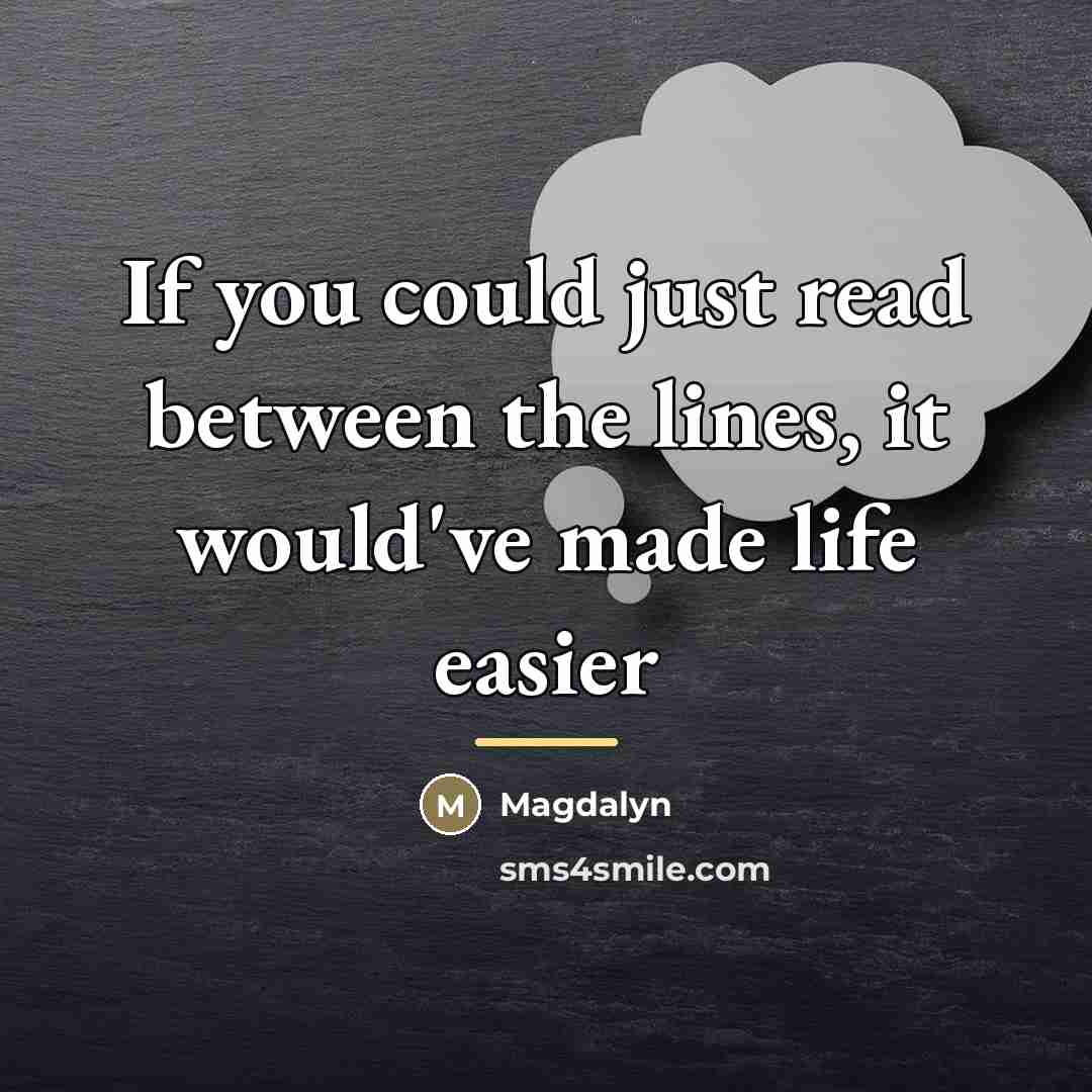 “If you could just read between the lines, it would've…” quote by Magdalyn