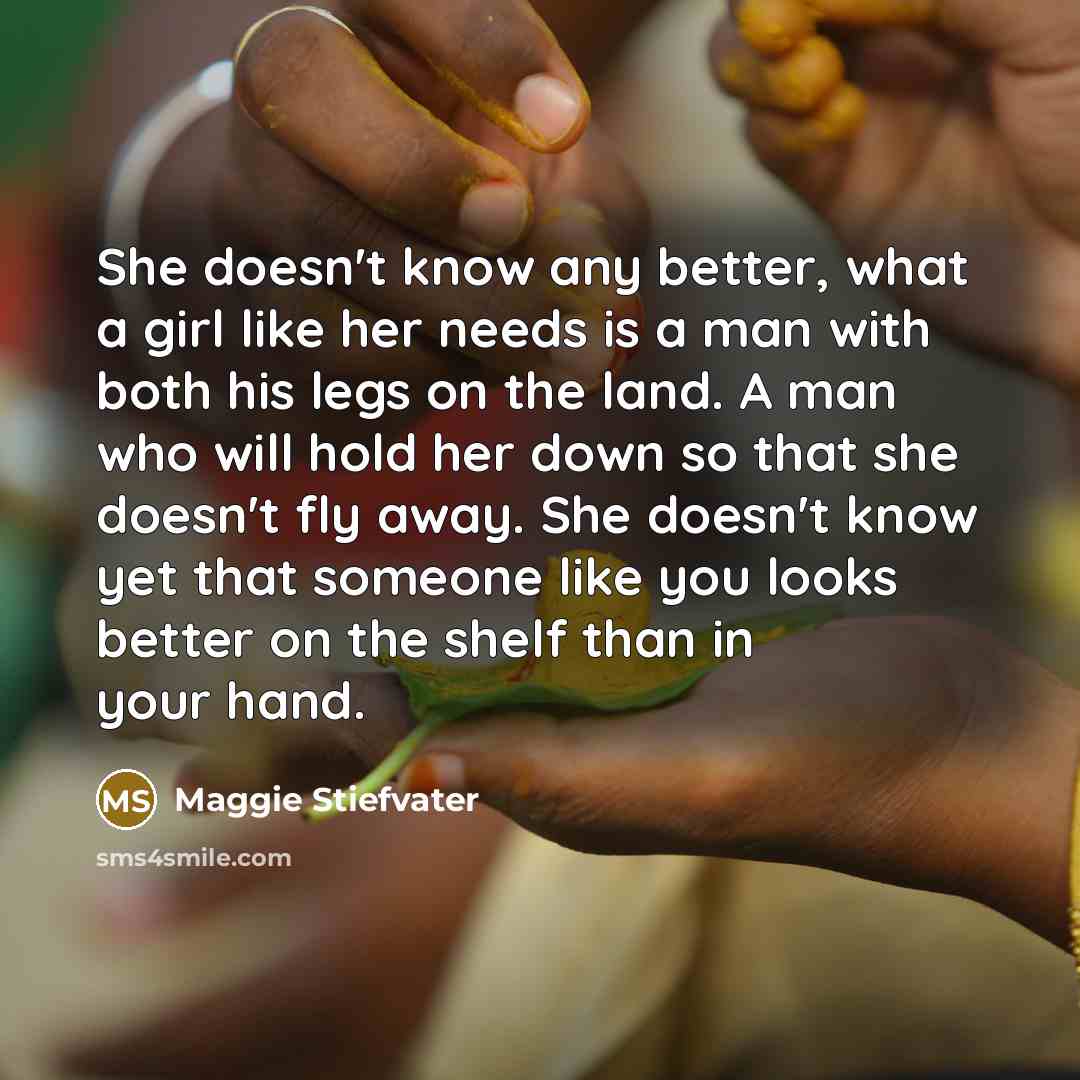 “She doesn't know any better, what a girl like her…” quote by Maggie Stiefvater