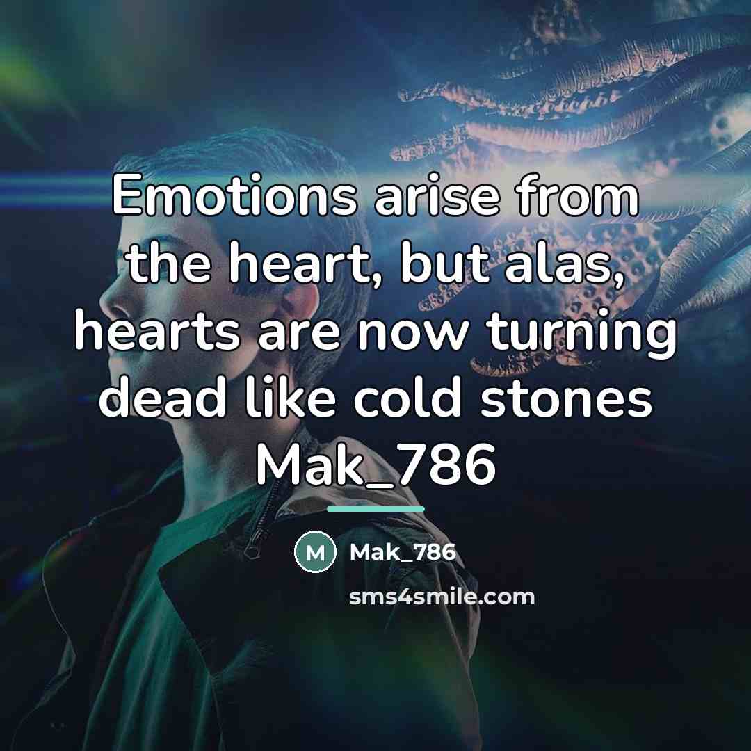 “Emotions arise from the heart, but alas, hearts are now…” quote by Mak_786