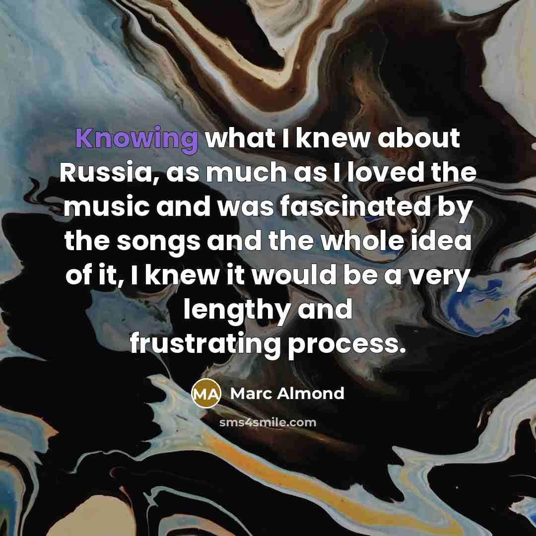 “Knowing what I knew about Russia, as much as I…” quote by Marc Almond