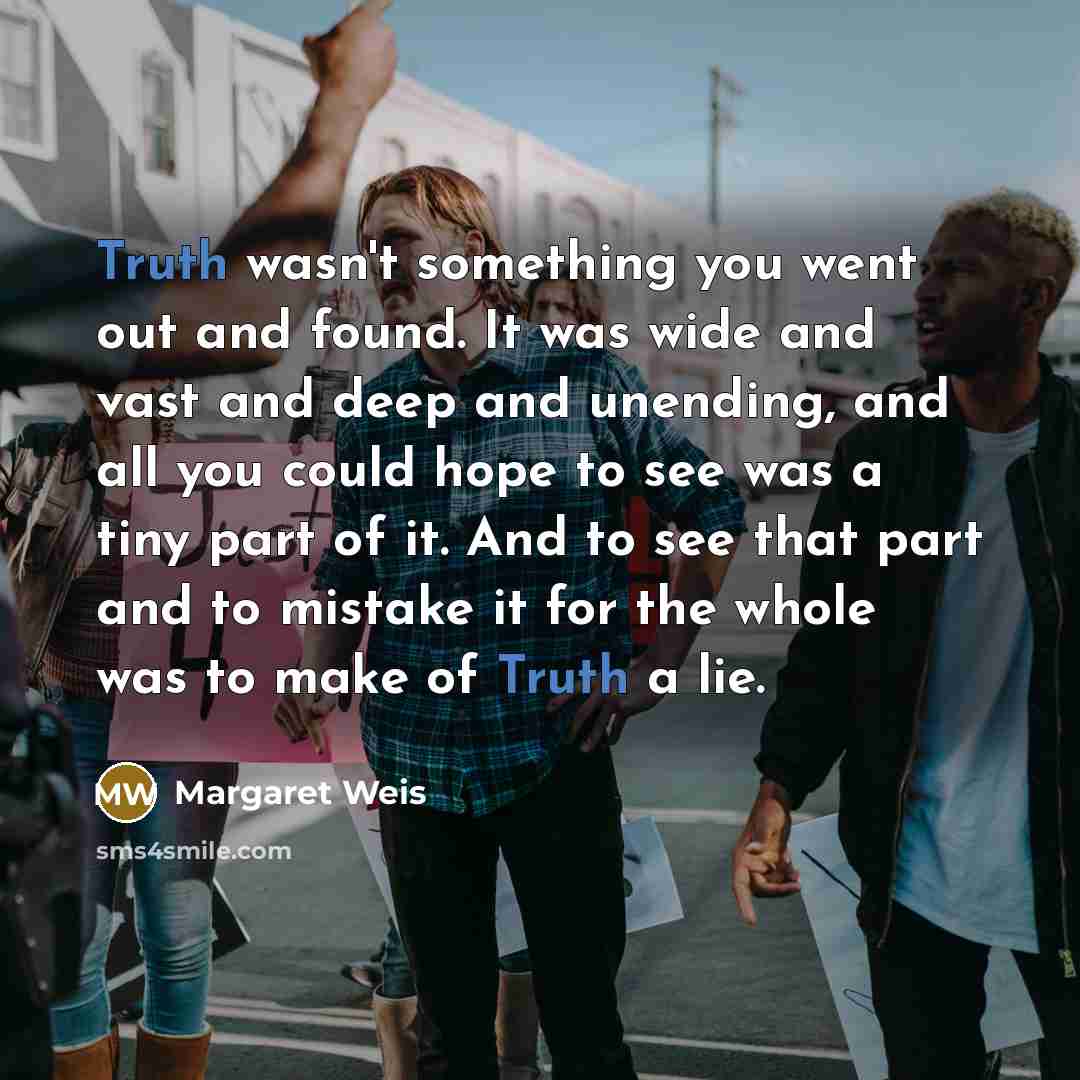 “Truth wasn't something you went out and found. It was…” quote by Margaret Weis
