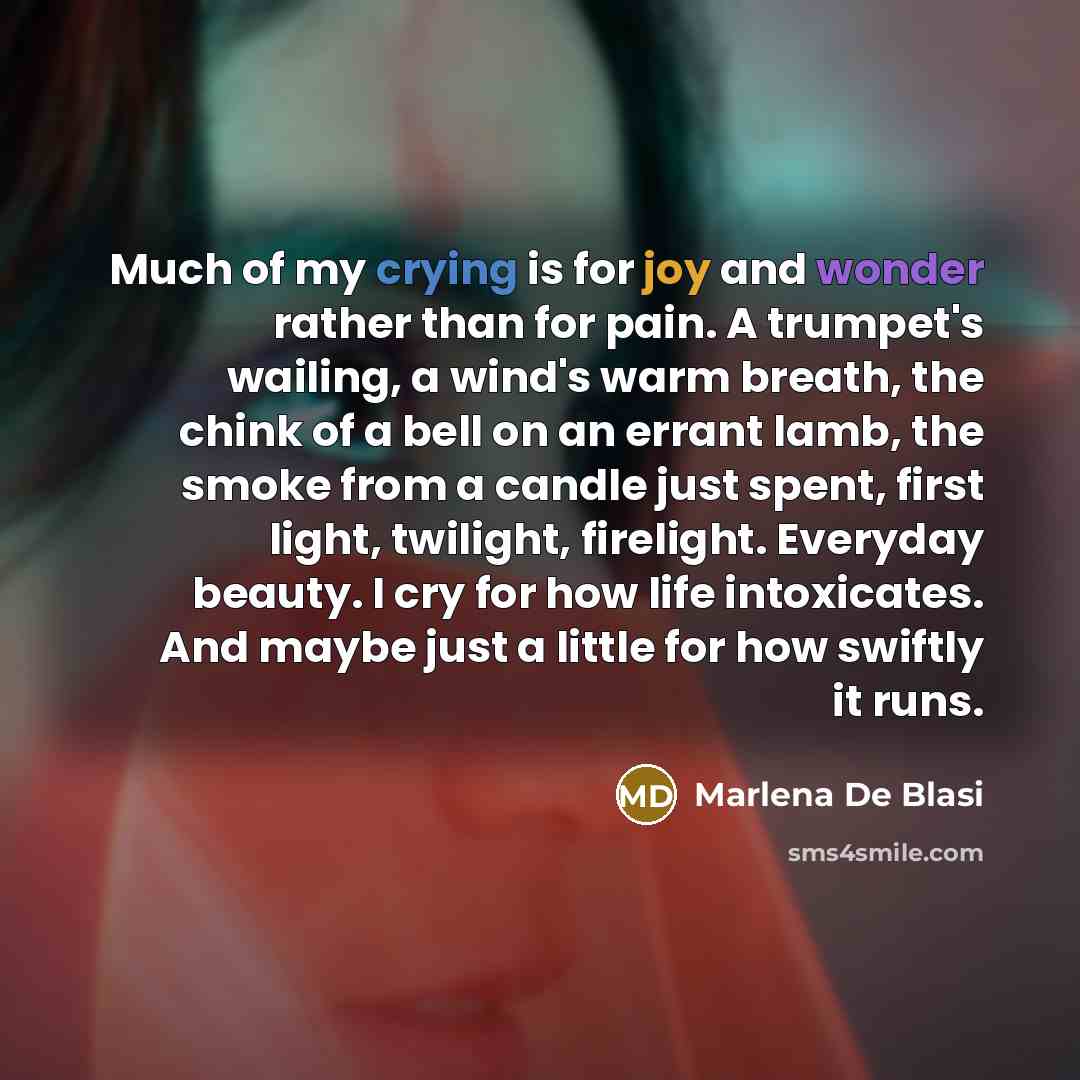 “Much of my crying is for joy and wonder rather…” quote by Marlena De Blasi