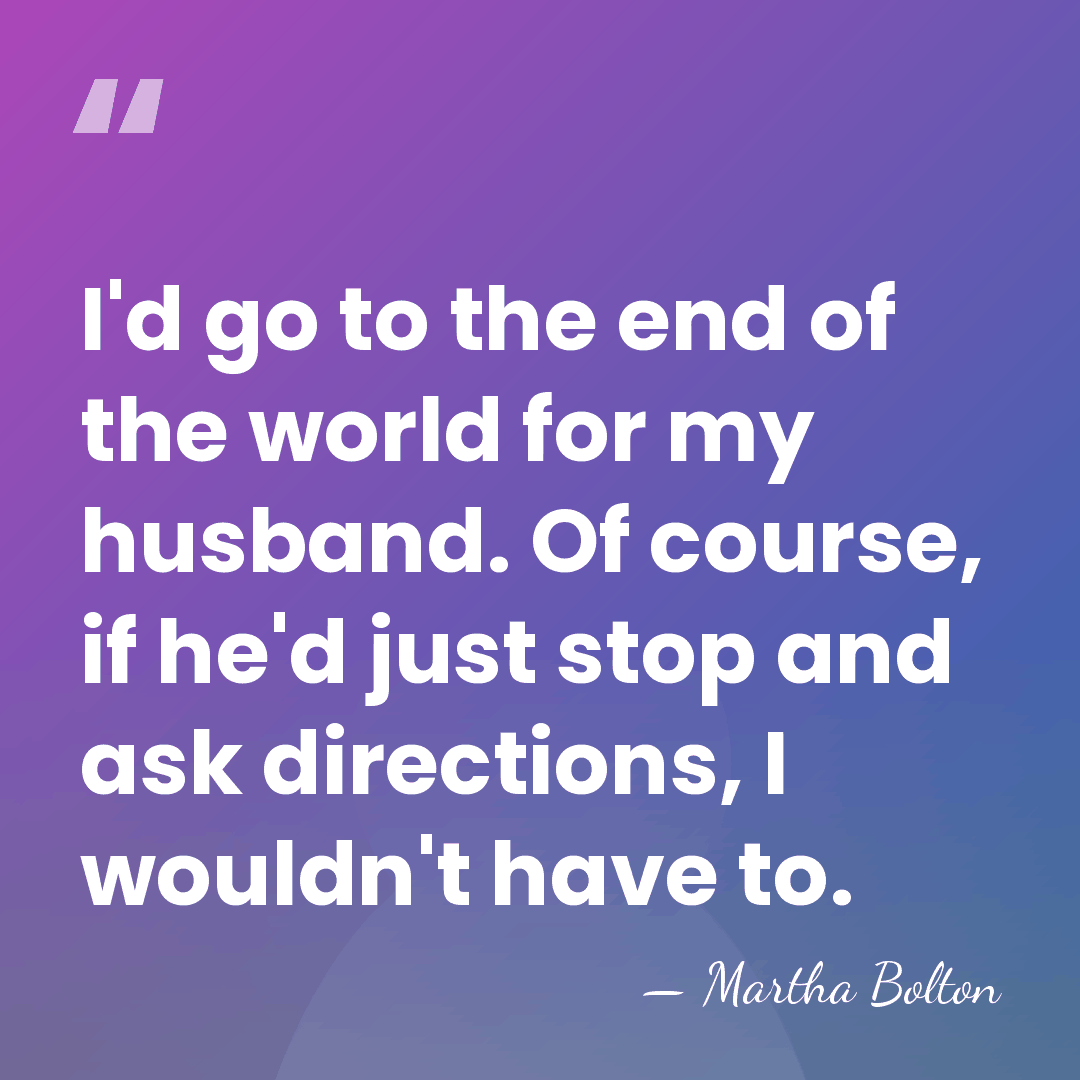 I'd go to the end of the world for my husband. Of&hellip; - Martha Bolton