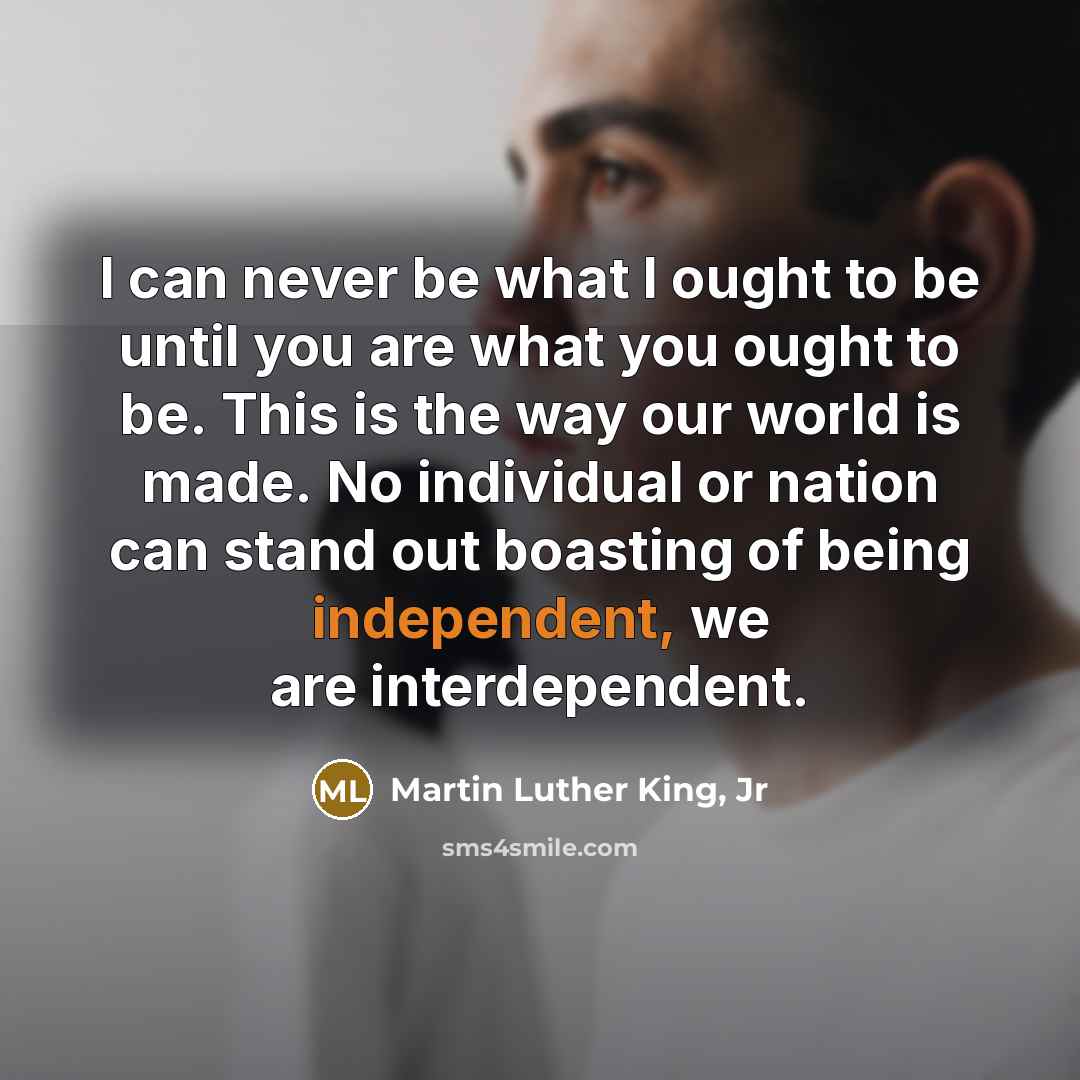 “I can never be what I ought to be until…” quote by Martin Luther King, Jr