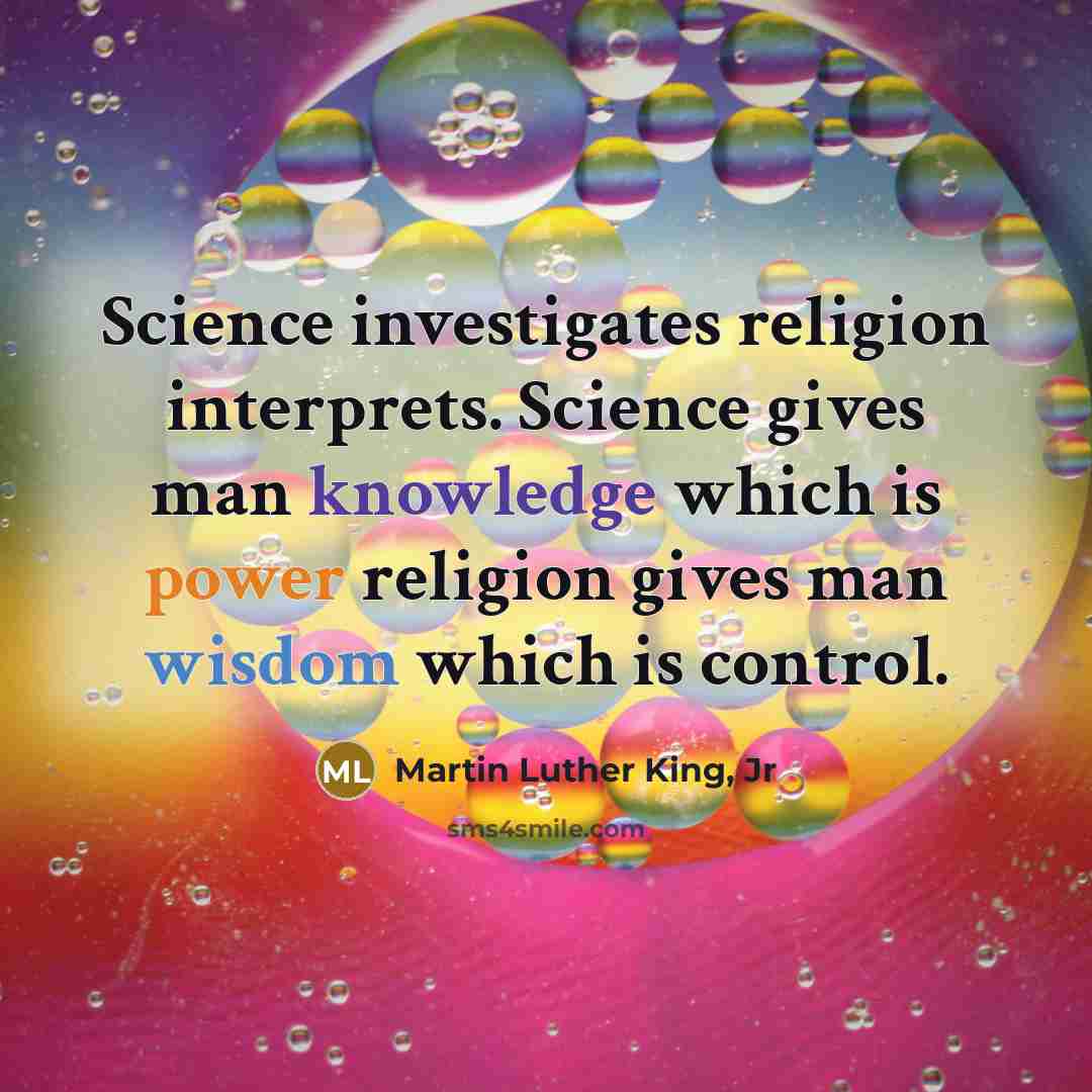 “Science investigates religion interprets. Science gives man knowledge which is…” quote by Martin Luther King, Jr