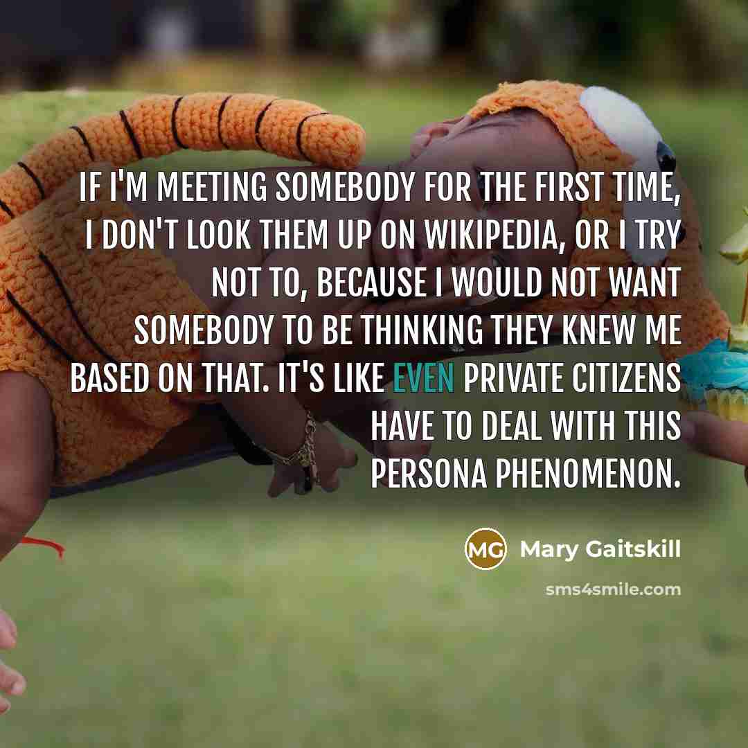 “If I'm meeting somebody for the first time, I don't…” quote by Mary Gaitskill