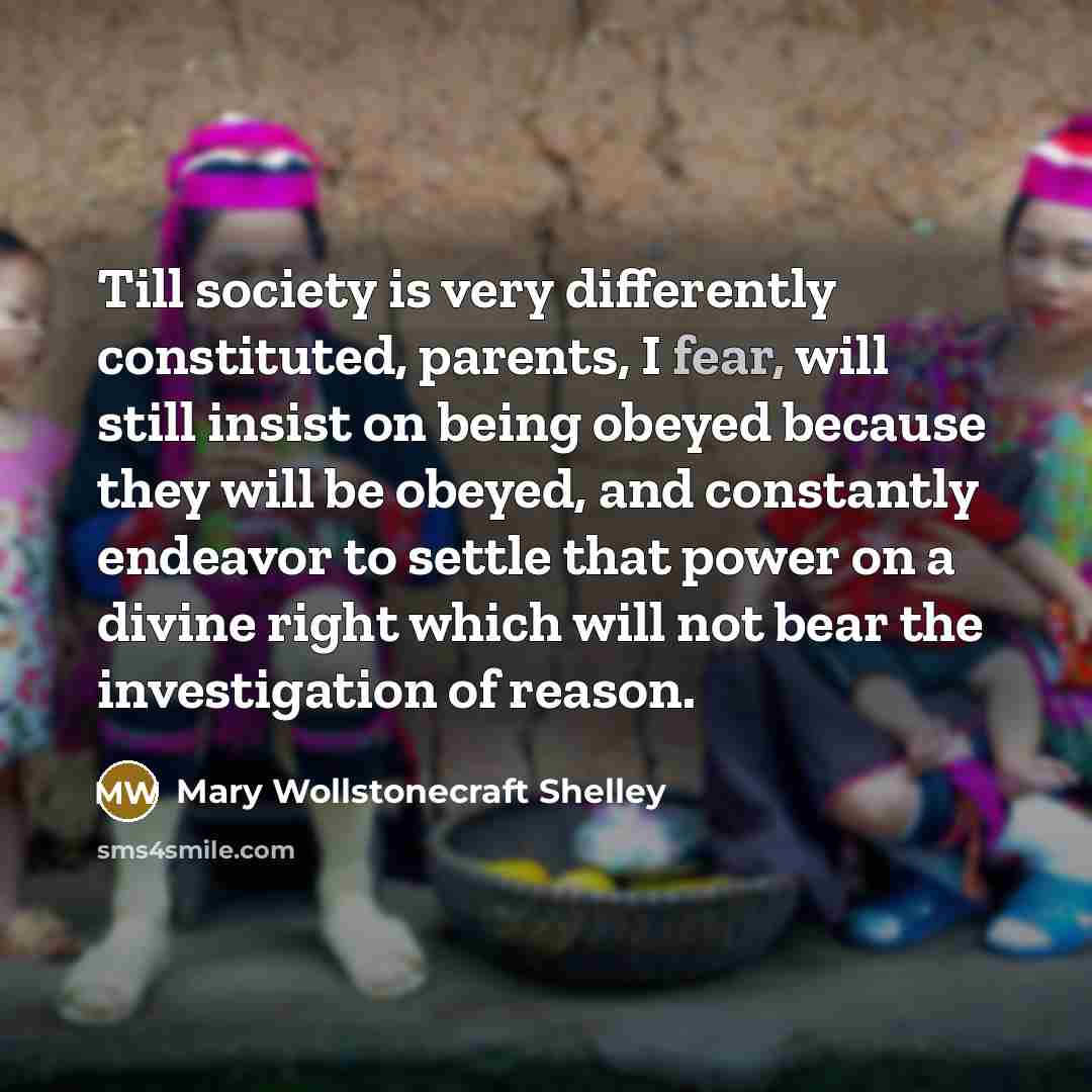 “Till society is very differently constituted, parents, I fear, will…” quote by Mary Wollstonecraft Shelley