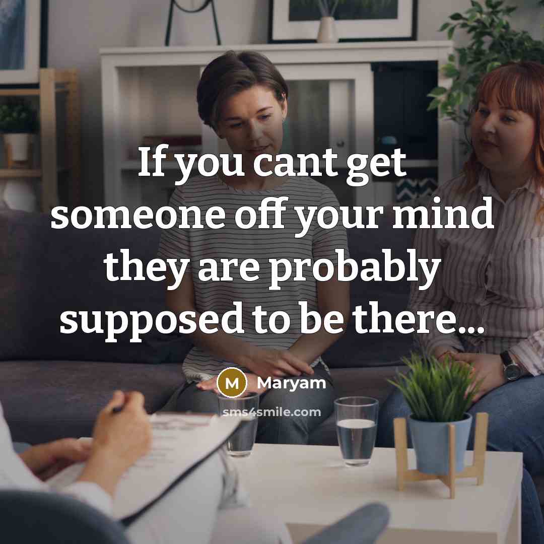 “If you cant get someone off your mind they are…” quote by Maryam
