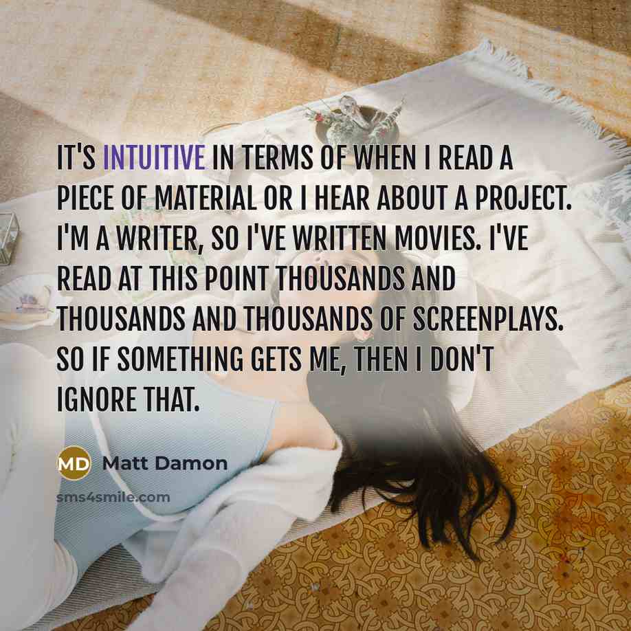 “It's intuitive in terms of when I read a piece…” quote by Matt Damon