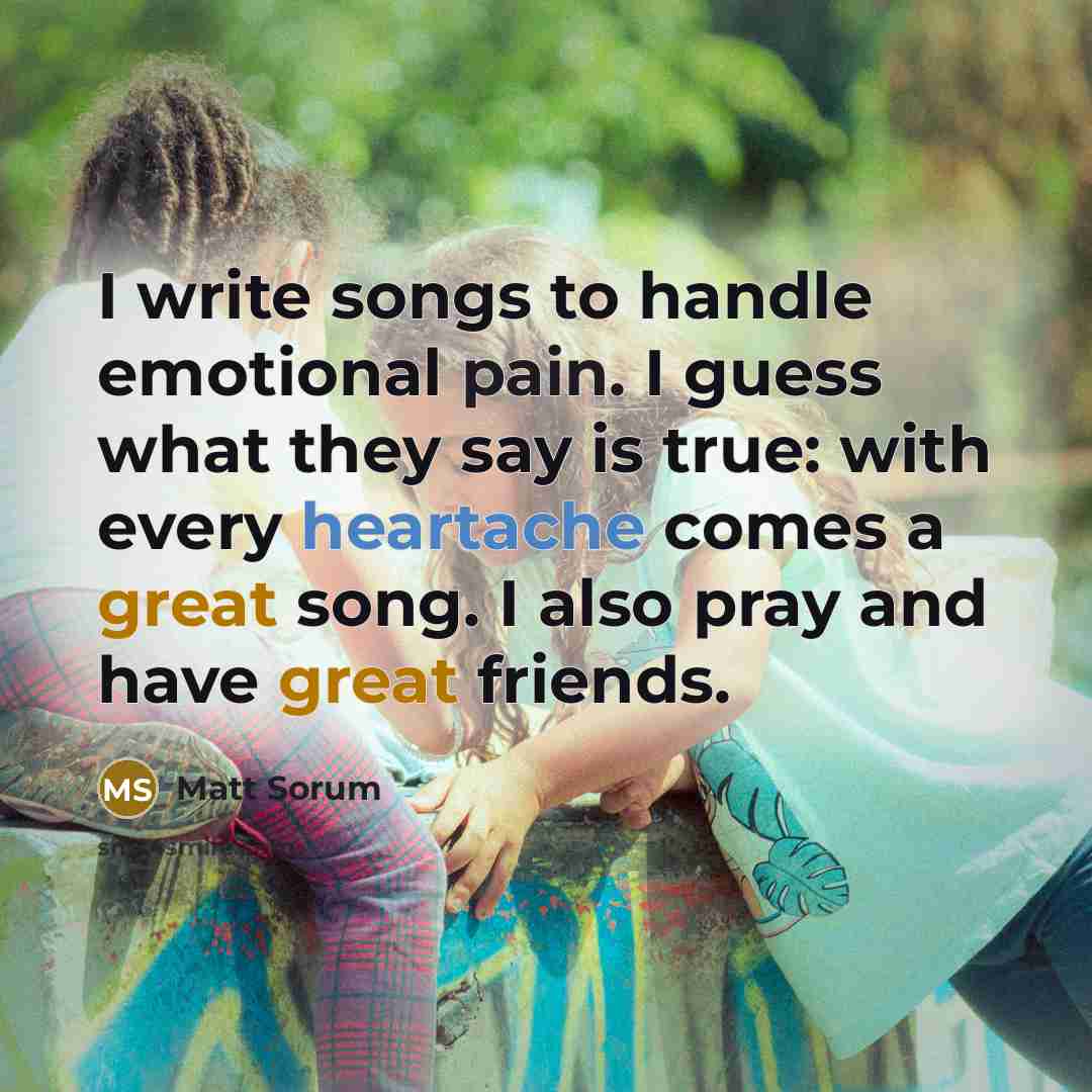 “I write songs to handle emotional pain. I guess what…” quote by Matt Sorum