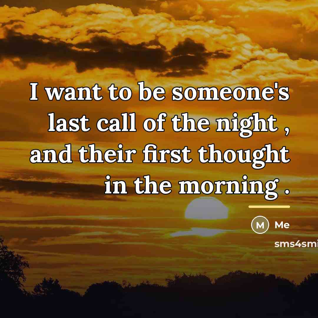 “I want to be someone's last call of the night…” quote by Me