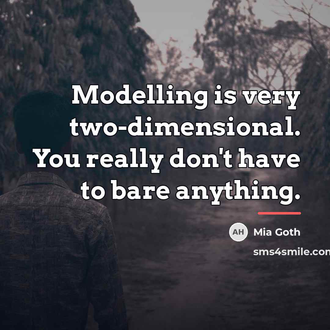 “Modelling is very two-dimensional. You really don't have to bare…” quote by Mia Goth