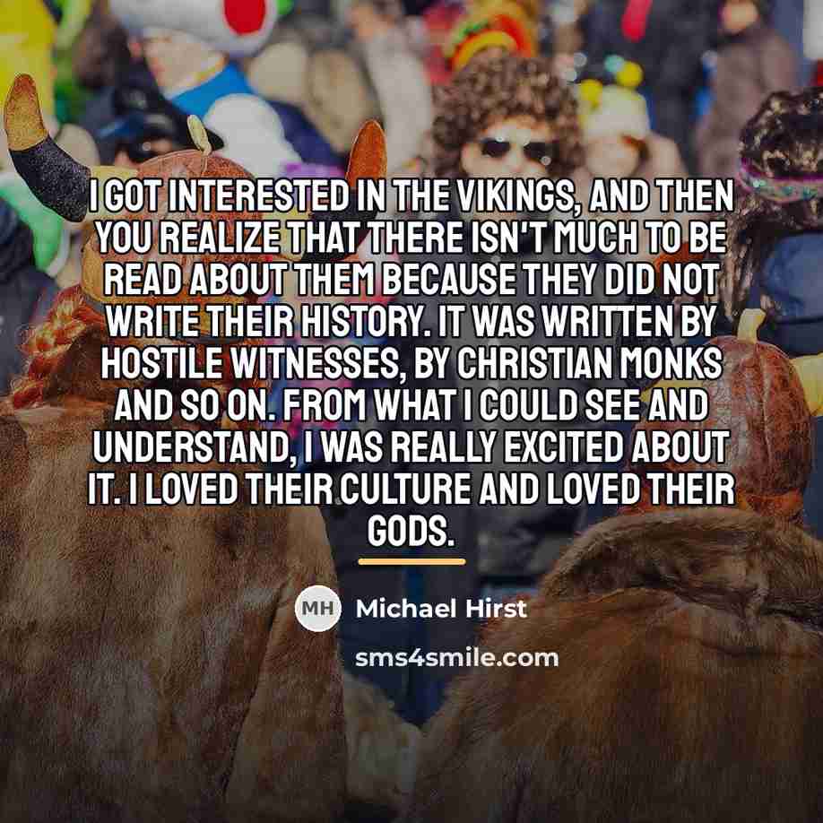 “I got interested in the Vikings, and then you realize…” quote by Michael Hirst