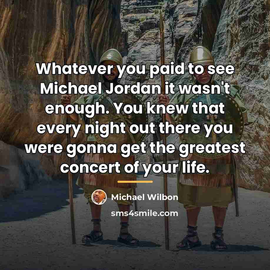 “Whatever you paid to see Michael Jordan it wasn't enough.…” quote by Michael Wilbon