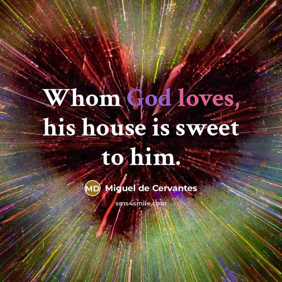 “Whom God loves, his house is sweet to him.…” quote by Miguel de Cervantes