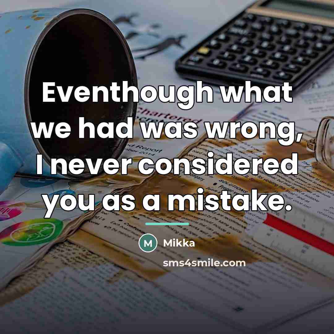 “Eventhough what we had was wrong, I never considered you…” quote by Mikka