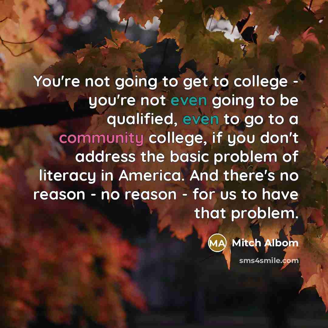 “You're not going to get to college - you're not…” quote by Mitch Albom